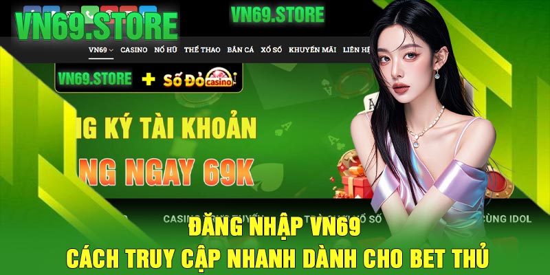 Đăng Nhập VN69 – Cách Truy Cập Nhanh Dành Cho Bet Thủ