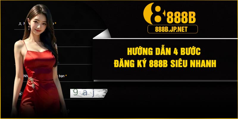 Hướng dẫn 4 bước đăng ký 888B siêu nhanh
