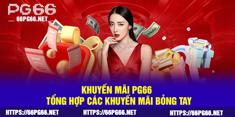 Khuyến Mãi PG66 | Tổng Hợp Các Khuyến mãi Bỏng Tay