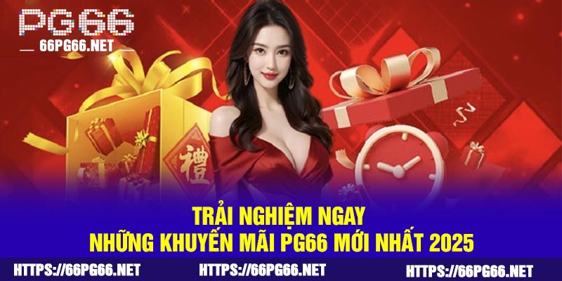 Trải nghiệm ngay những khuyến mãi PG66 mới nhất 2025