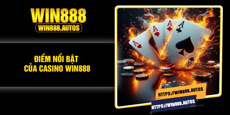 Điểm nổi bật của casino Win888