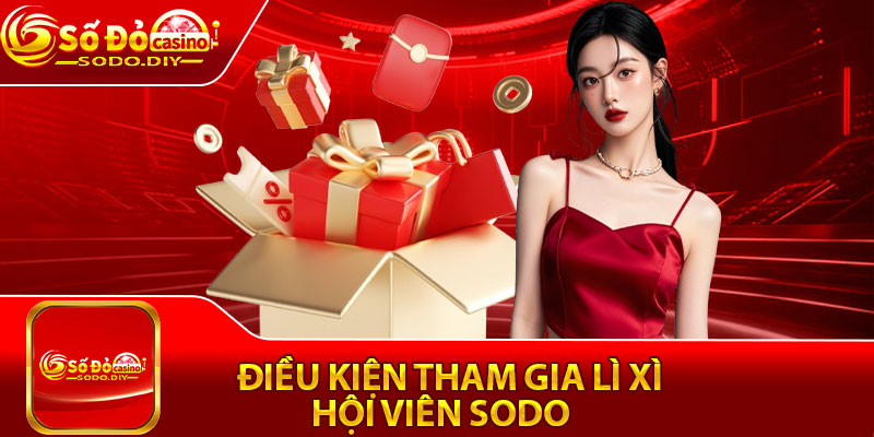 Điều Kiện Tham Gia Lì Xì Hội Viên Sodo