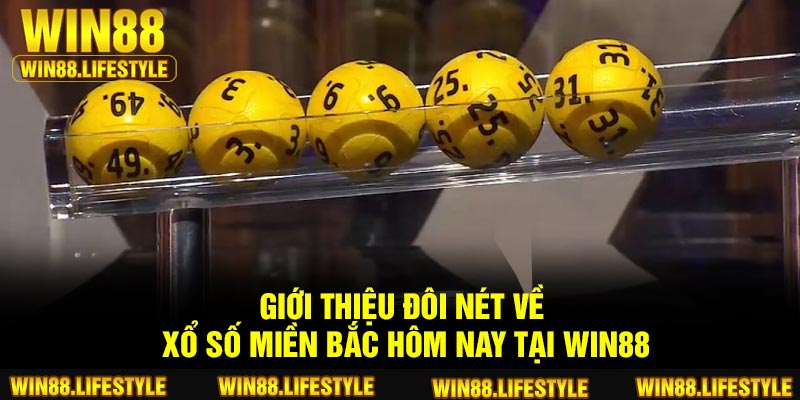 Giới thiệu đôi nét về xổ số miền Bắc hôm nay tại Win88