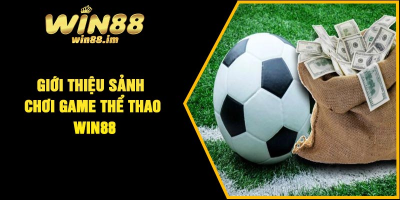 Giới thiệu sảnh chơi game thể thao Win88