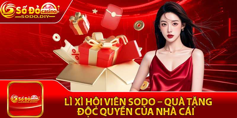 Lì Xì Hội Viên Sodo – Quà Tặng Độc Quyền Của Nhà Cái