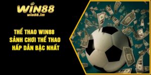 Thể thao Win88 – Sảnh chơi thể thao hấp dẫn bậc nhất