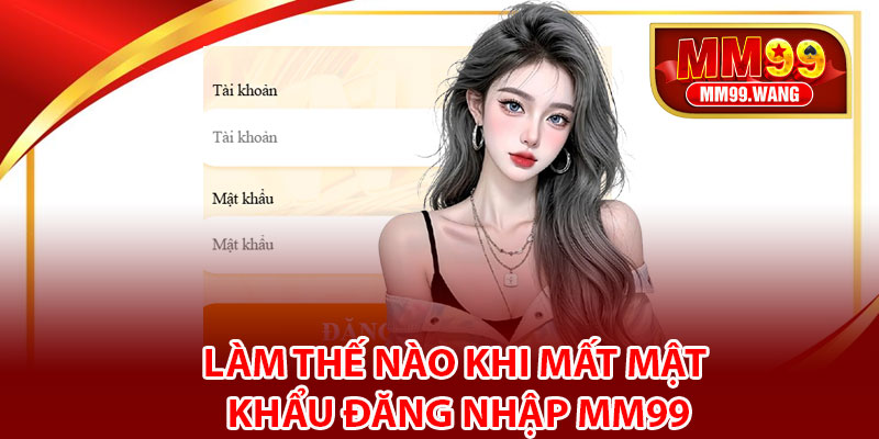 Làm thế nào khi mất mật khẩu đăng nhập MM99